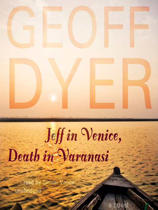Title details for Jeff in Venice, Death in Varanasi by Geoff Dyer - Wait list